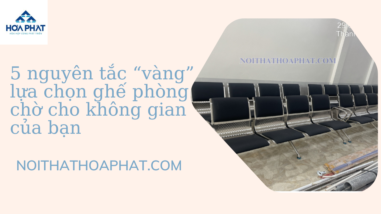 5 nguyên tắc “vàng” lựa chọn ghế phòng chờ cho không gian của bạn