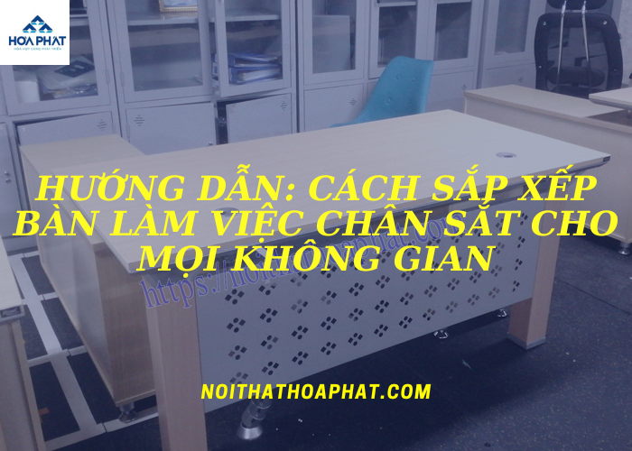 Hướng dẫn: Cách Sắp Xếp Bàn Làm Việc Chân Sắt Cho Mọi Không Gian