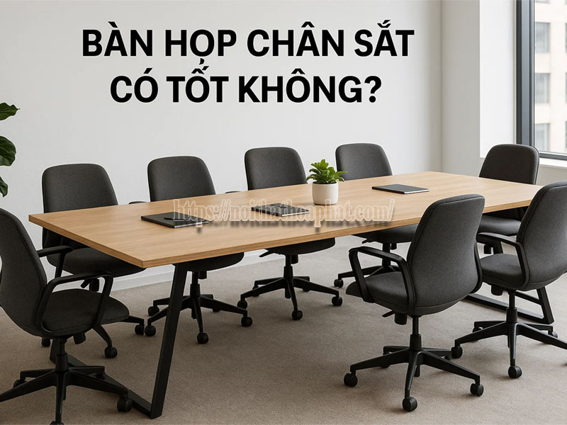 bàn họp chân sắt có tốt không
