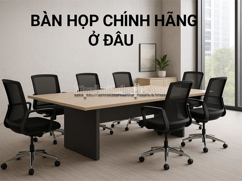 bàn họp chính hãng ở đâu