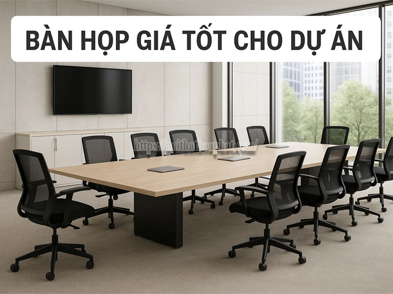 bàn họp giá tốt cho dự án