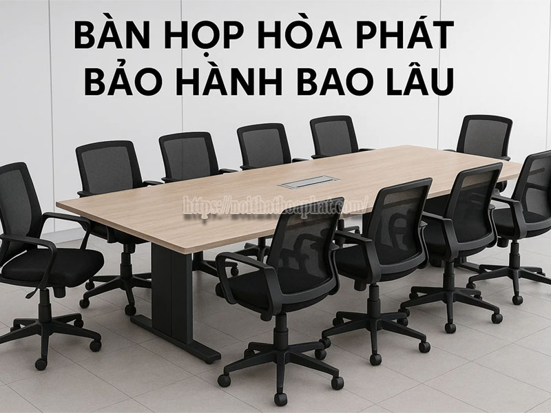bàn họp Hòa Phát bảo hành bao lâu