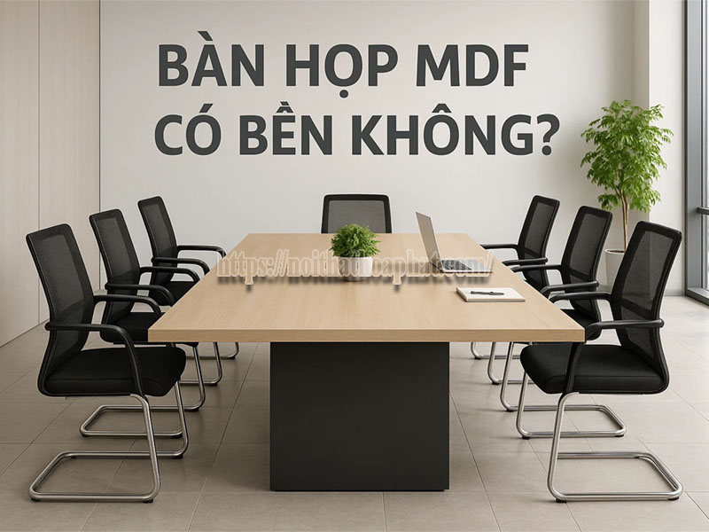 bàn họp MDF có bền không