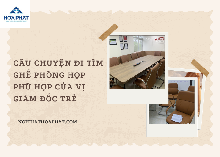 Câu chuyện đi tìm ghế phòng họp phù hợp của vị giám đốc trẻ