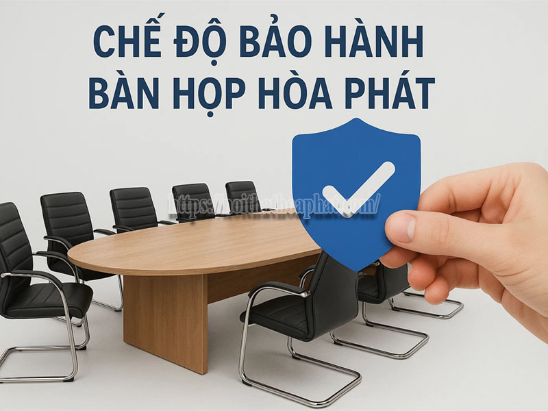 chế độ bảo hành bàn họp Hòa Phát