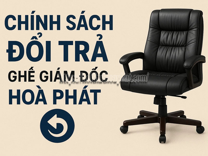 chính sách đổi trả ghế giám đốc hòa phát
