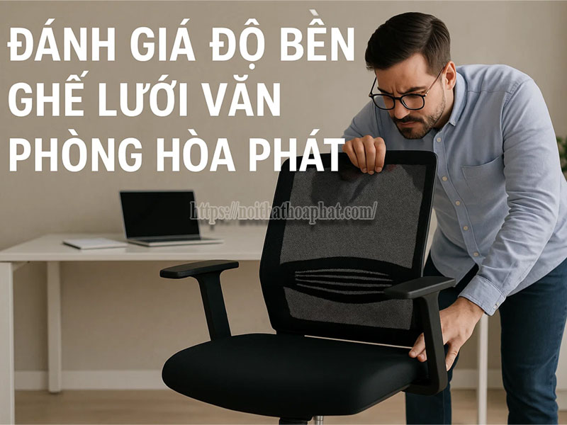 đánh giá độ bền ghế lưới văn phòng Hòa Phát