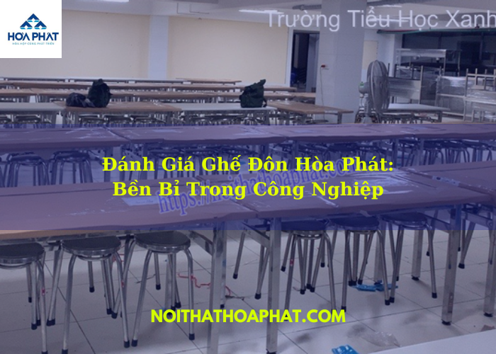 Đánh Giá Ghế Đôn Hòa Phát: Bền Bỉ Trong Công Nghiệp