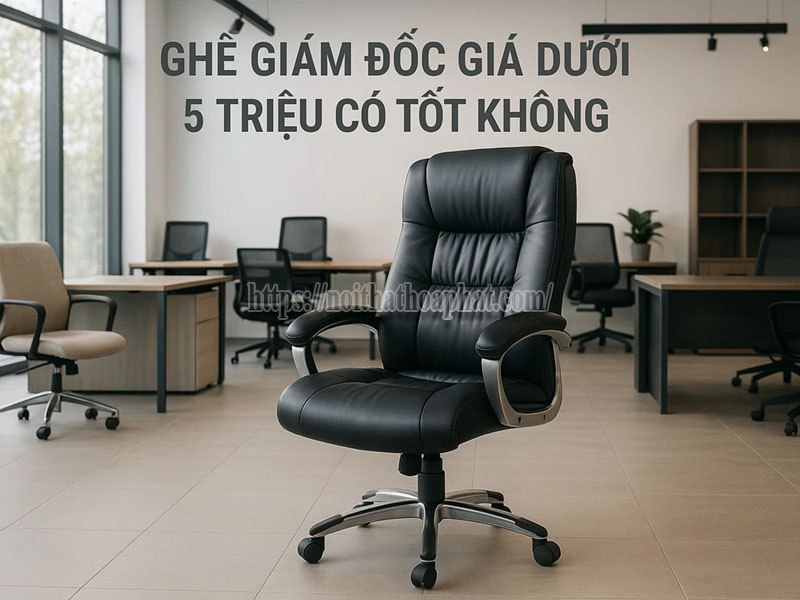 ghế giám đốc giá dưới 5 triệu có tốt không