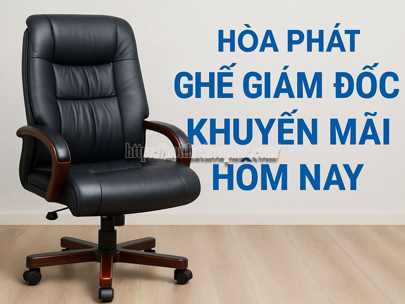 ghế giám đốc Hòa Phát khuyến mãi hôm nay