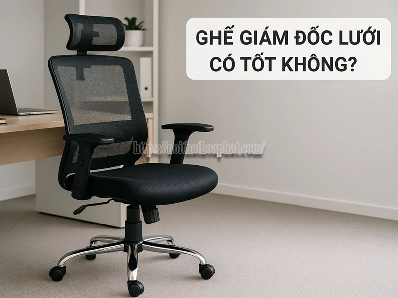 Ghế giám đốc lưới có tốt không?