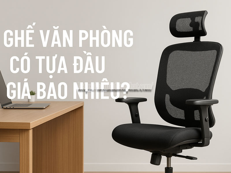 Ghế Văn Phòng Có Tựa Đầu Giá Bao Nhiêu?