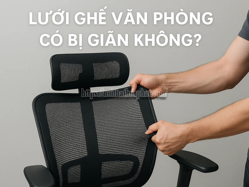 lưới ghế văn phòng có bị giãn không