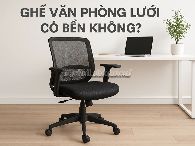 ghế văn phòng lưới có bền không	