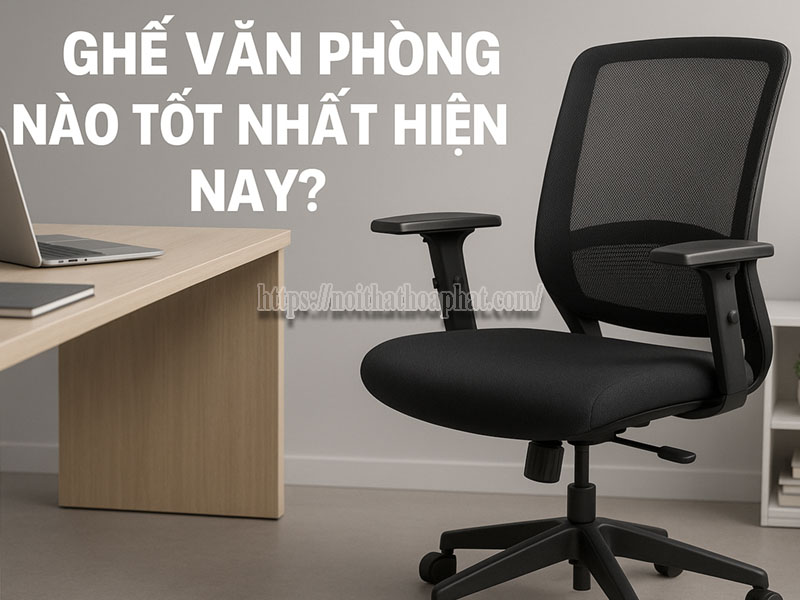 Ghế Văn Phòng Nào Tốt Nhất Hiện Nay?