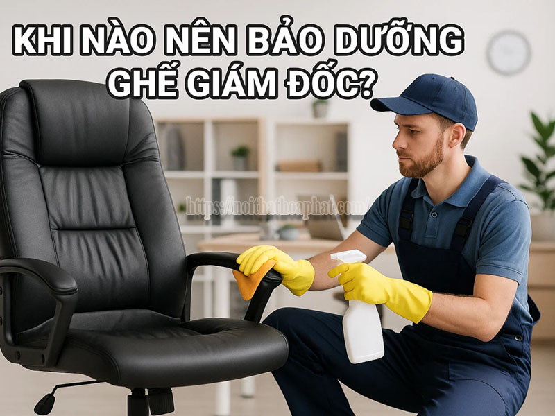 khi nào nên bảo dưỡng ghế giám đốc
