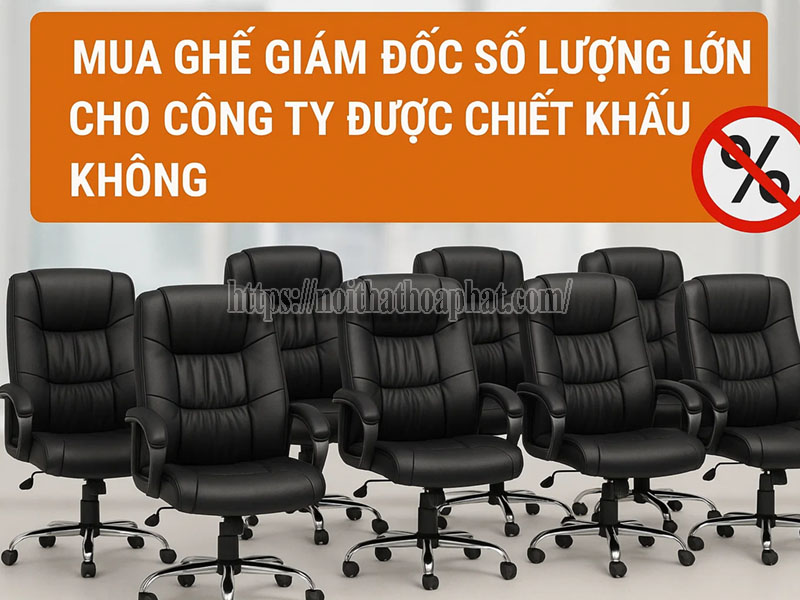 mua ghế giám đốc số lượng lớn cho công ty được chiết khấu không