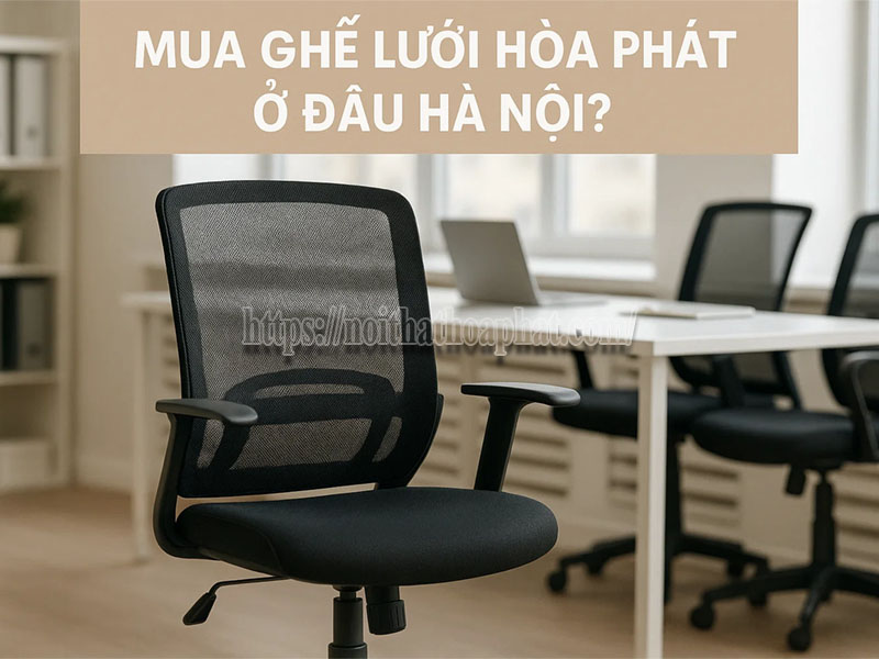 mua ghế lưới Hòa Phát ở đâu Hà Nội