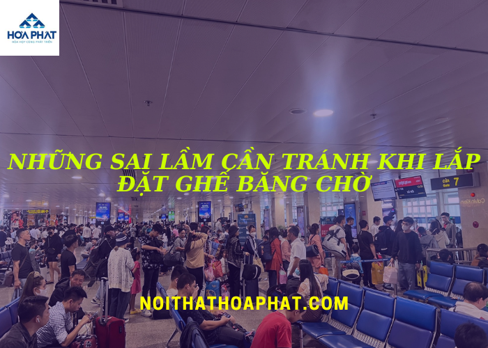 Những sai lầm cần tránh khi lắp đặt ghế băng chờ