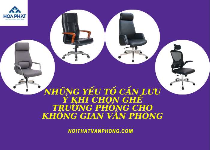 Những yếu tố cần lưu ý khi chọn ghế trưởng phòng cho không gian văn phòng