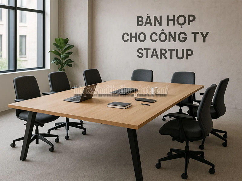 Bàn Họp Cho Công Ty Startup: Lựa Chọn Thiết Kế Linh Hoạt, Đa Năng Cho Văn Phòng Khởi Nghiệp