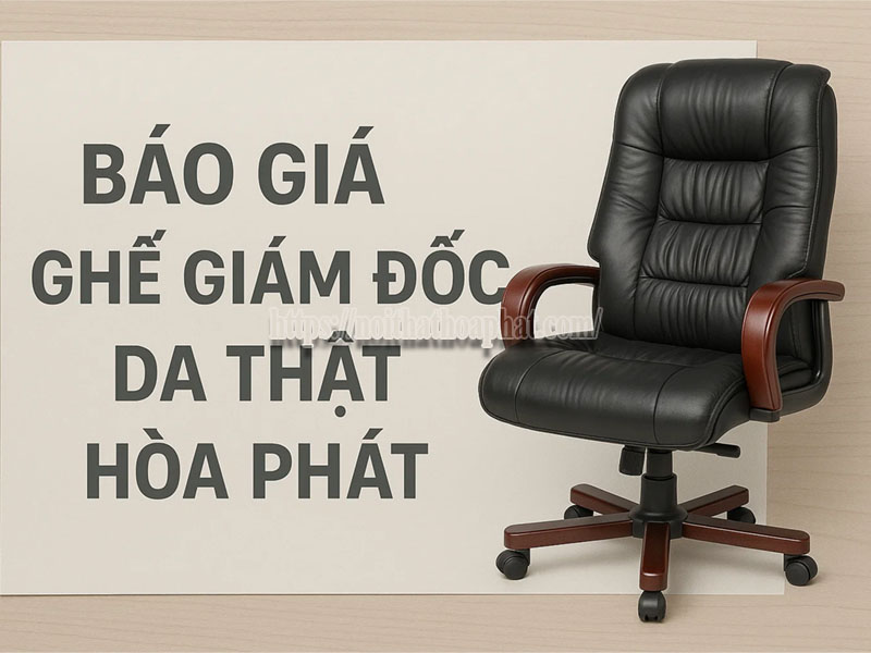 Báo Giá Ghế Giám Đốc Da Thật Hòa Phát: Phân Tích & Bảng Giá Chi Tiết