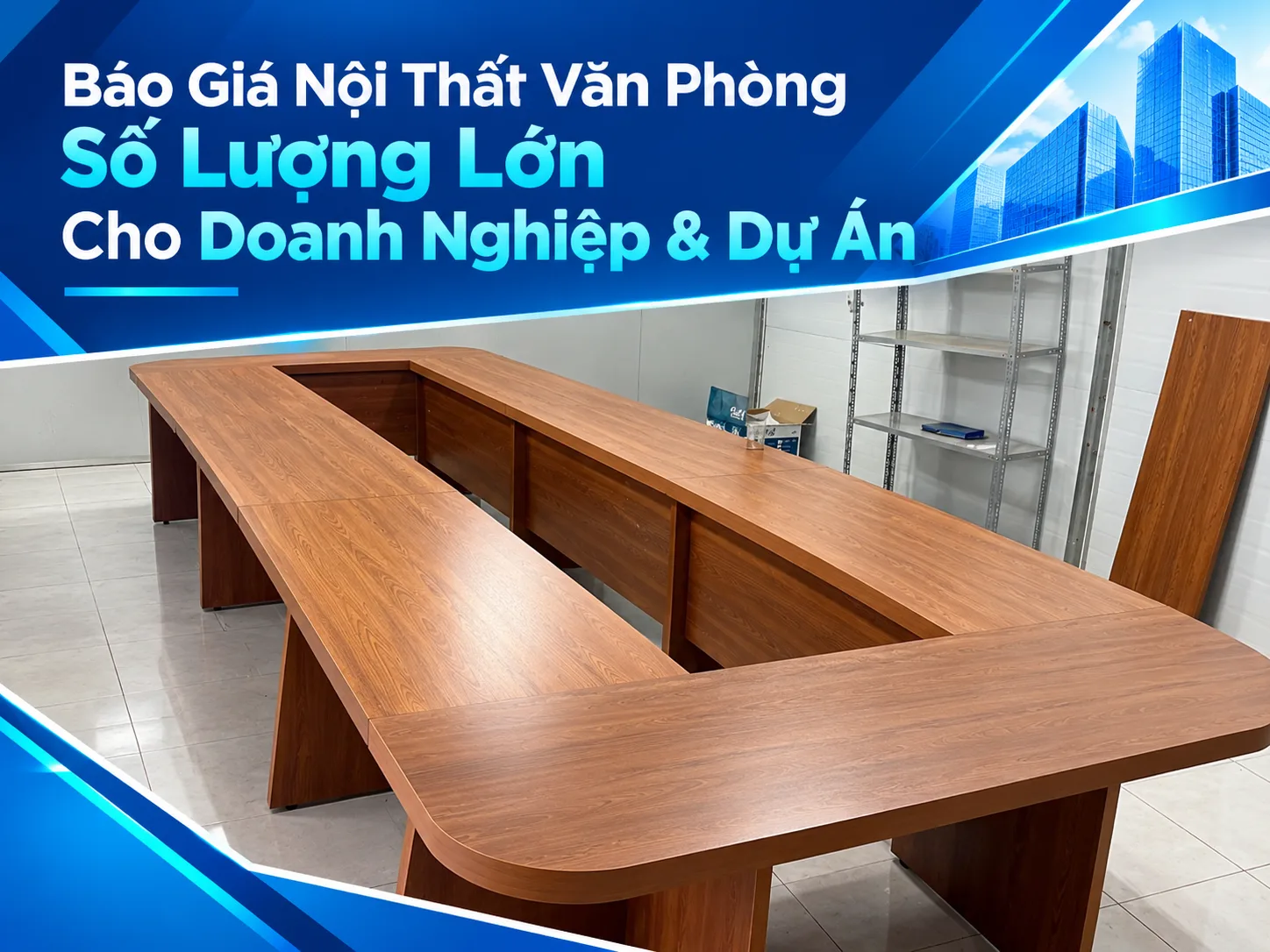 Báo Giá Nội Thất Văn Phòng Số Lượng Lớn Cho Doanh Nghiệp & Dự Án