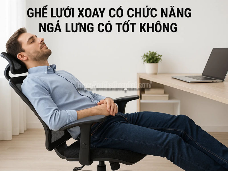 Ghế Lưới Xoay Có Chức Năng Ngả Lưng Có Tốt Không?