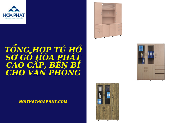 Tổng hợp tủ hồ sơ gỗ Hòa Phát cao cấp, bền bỉ cho văn phòng