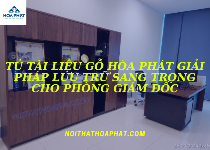 Tủ tài liệu gỗ Hòa Phát giải pháp lưu trữ sang trọng cho phòng giám đốc