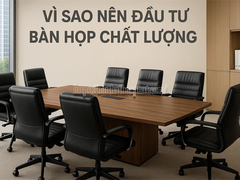 vì sao nên đầu tư bàn họp chất lượng