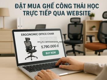 4 Bước Đặt Mua Ghế Công Thái Học Trực Tiếp Qua Website An Toàn & Tiện Lợi Nhất