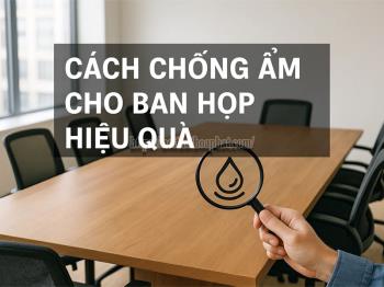 Cách Chống Ẩm Cho Bàn Họp Hiệu Quả