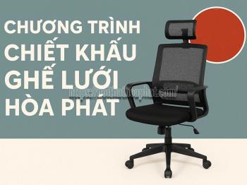 Chương Trình Chiết Khấu Ghế Lưới Hòa Phát