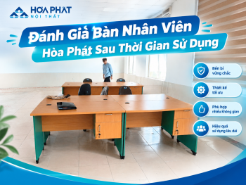 Đánh Giá Bàn Nhân Viên Hòa Phát Sau Thời Gian Sử Dụng: Có Tốt Như Lời Đồn?