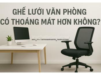 Ghế Lưới Văn Phòng Có Thoáng Mát Hơn Không?