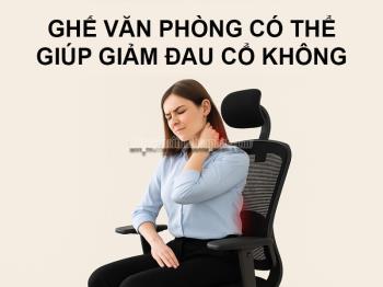 Ghế văn phòng có thể giúp giảm đau cổ không?
