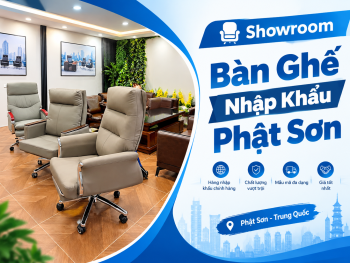 Showroom Bàn Ghế Nhập Khẩu Phật Sơn: Trải Nghiệm Mẫu Thực Tế & Kinh Nghiệm Chọn Mua Cho Doanh Nghiệp