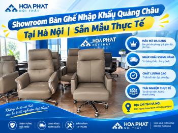 Showroom Bàn Ghế Nhập Khẩu Quảng Châu Tại Hà Nội | Sẵn Mẫu Thực Tế
